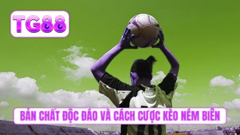 Bản chất độc đáo và cách cược kèo ném biên