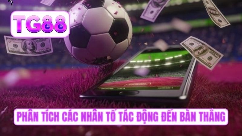 Phân tích các nhân tố tác động đến bàn thắng