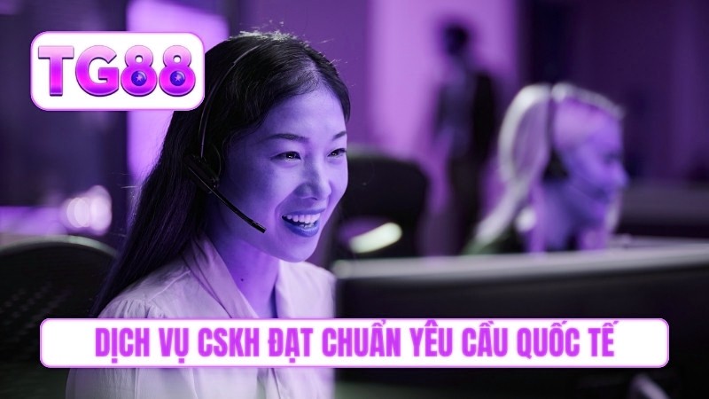 Dịch vụ CSKH đạt chuẩn yêu cầu quốc tế