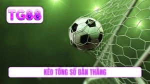 kèo tổng số bàn thắng